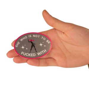 She Who Is Not To Be F.... With Sticker